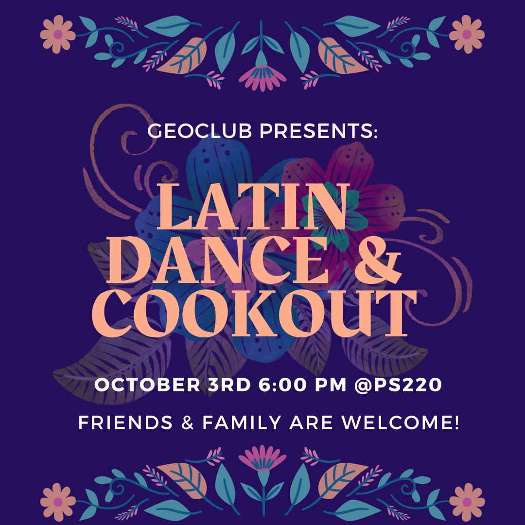 Hispanic Heritage Month GEOCLUB presents Latin Dance & Cookout. Oct 3rd 6pm at PS220