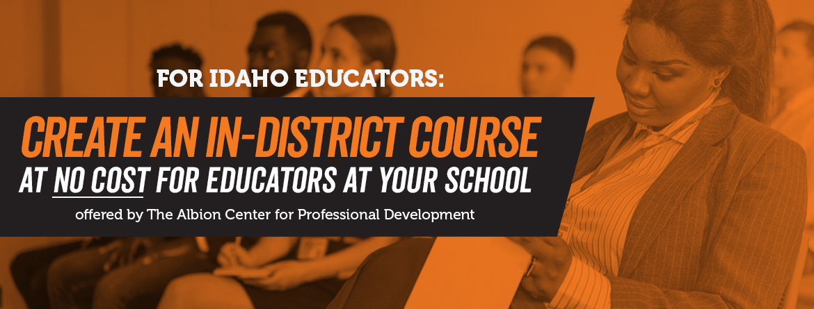 Idaho Educators: Create an in-district professional development course at no cost for educators at your school.