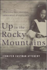 Up in the Rocky Mountains: Writing the Swedish Immigrant Experience by Jennifer Attebery