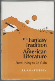 The Fantasy Tradition in American Literature: From Irving to Le Guin by Brian Attebery