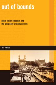 Out of Bounds: Anglo-Indian Literature and the Geography of Displacement by Alan Johnson