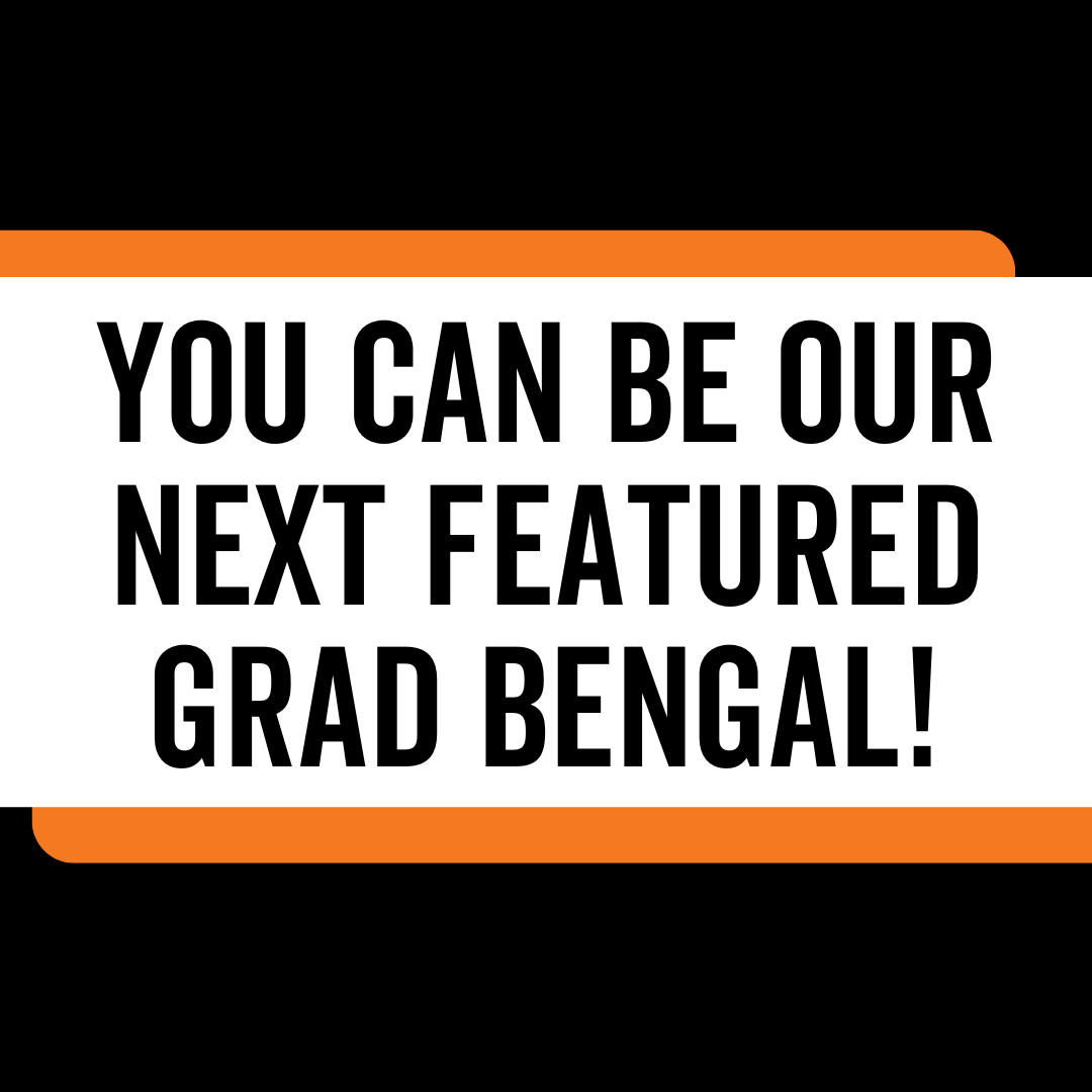 You Can Be Our Next Featured Grad Bengal!