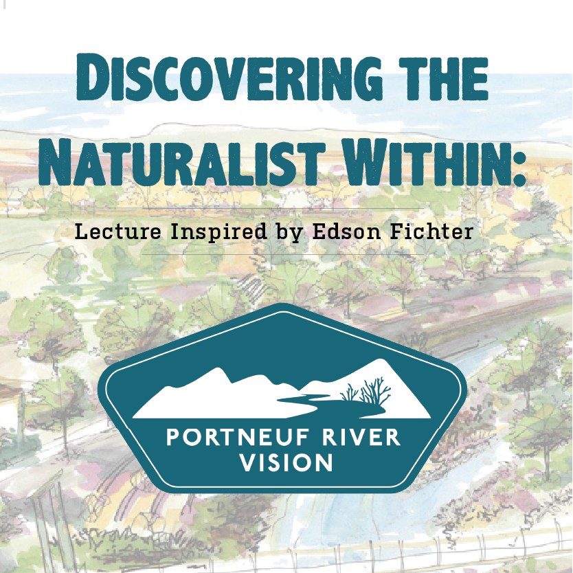 Discovering the naturalist within: lecture inspired by Edson Fichter. Portneuf river vision