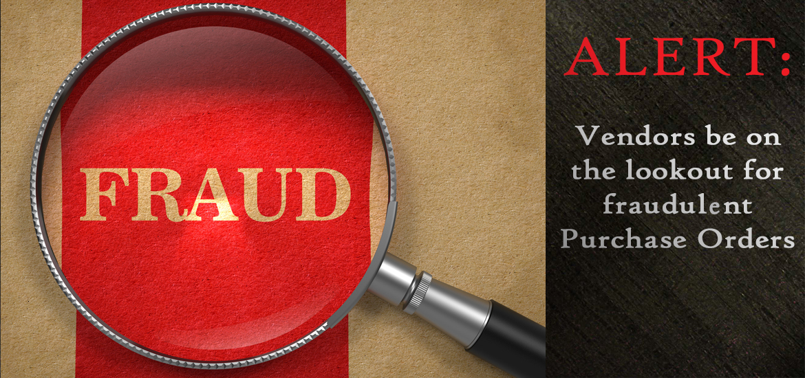 Fraud Alert:  Vendors be on the lookout for fraudulent Purchase Orders