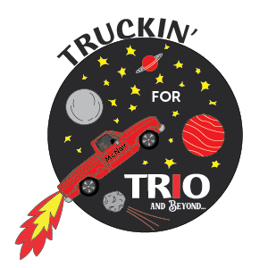 A drawing of a pick up truck flying into space like a rocket ship, the text reads Trucking for TRIO and Beyond.