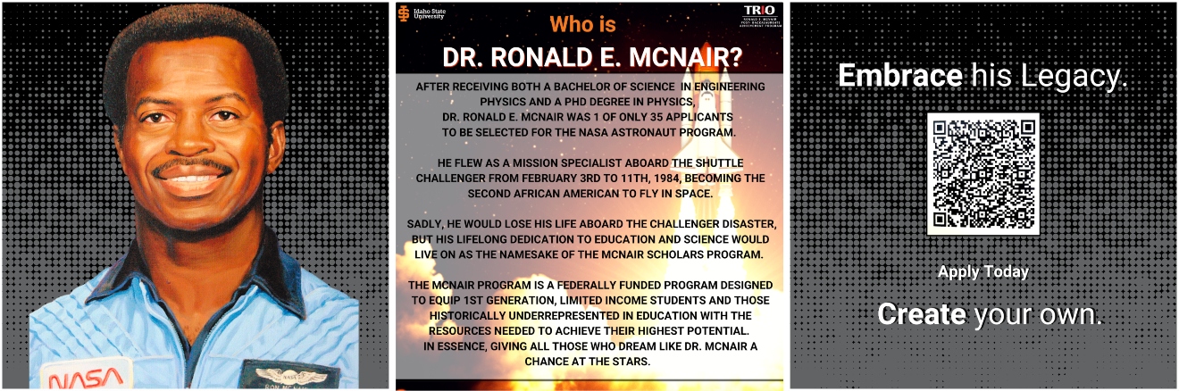 Who is Dr McNair? After receiving both a BS in Engineering Physics & a PHD in Physics. He was 1 of 35 selected for the NASA Astronaut Program. He flew aboard the shuttle Challenger, becoming the 2nd African American to fly in space. Sadly he would lose his life in the Challenger disaster, but his dedication to education and science would live on as the namesake of the McNair Scholars Program.