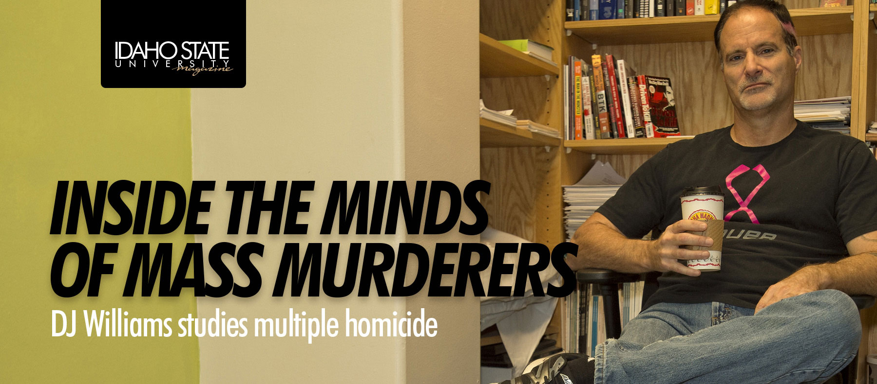 Inside the minds of mass murderers. Dj Williams studies multiple homicide.